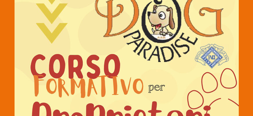 Dog Paradise - Corso ENCI - Formativo per Proprietari 2023 - Immagive Evidenza