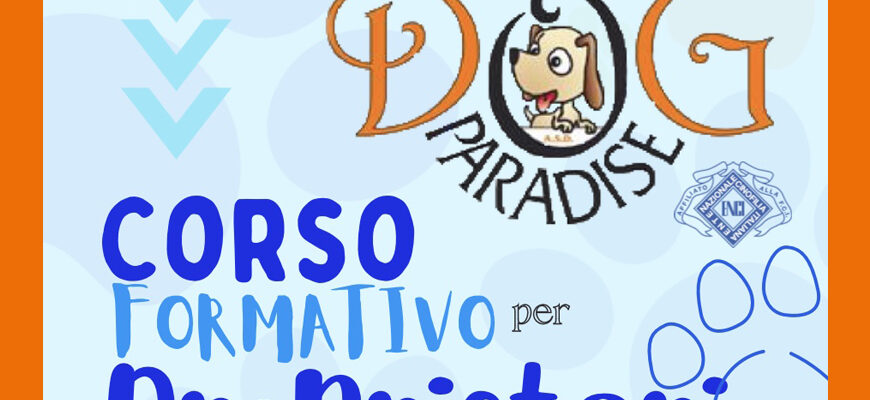 Dog Paradise - Corso ENCI - Formativo per Proprietari 2024 - Immagive Evidenza